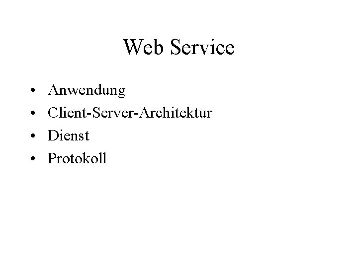 Web Service • • Anwendung Client-Server-Architektur Dienst Protokoll 