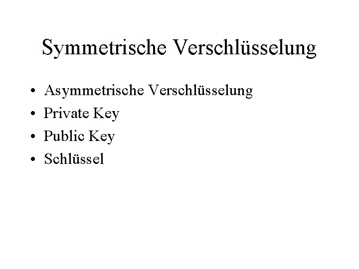 Symmetrische Verschlüsselung • • Asymmetrische Verschlüsselung Private Key Public Key Schlüssel 