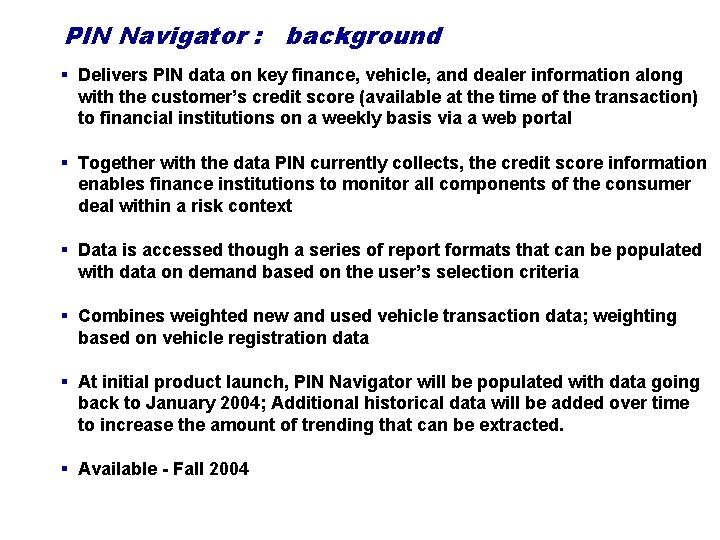 PIN Navigator : background § Delivers PIN data on key finance, vehicle, and dealer