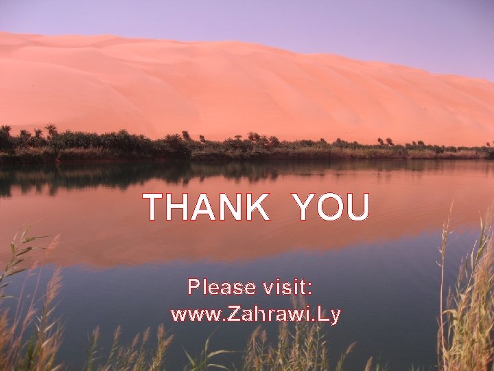 THANK YOU Please visit: www. Zahrawi. Ly 