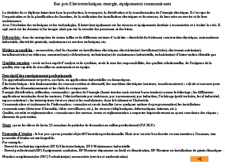 Bac pro Electrotechnique, énergie, équipements communicants Le titulaire de ce diplôme intervient dans la