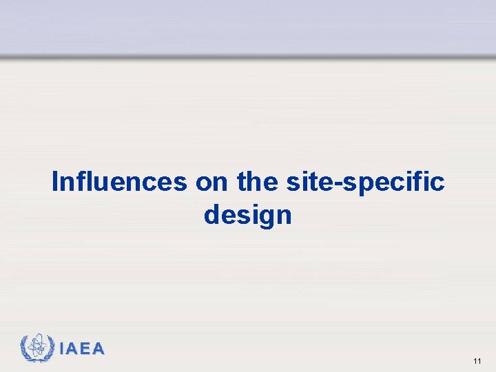 Influences on the site-specific design IAEA 11 