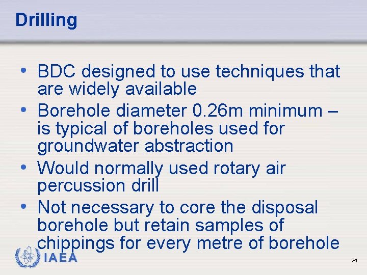 Drilling • BDC designed to use techniques that are widely available • Borehole diameter