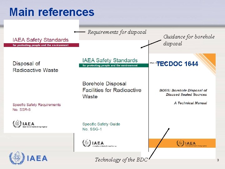 Main references Requirements for disposal Guidance for borehole disposal TECDOC 1644 IAEA Technology of