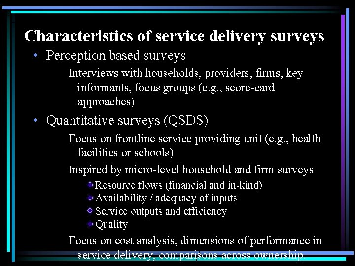 Characteristics of service delivery surveys • Perception based surveys Interviews with households, providers, firms,