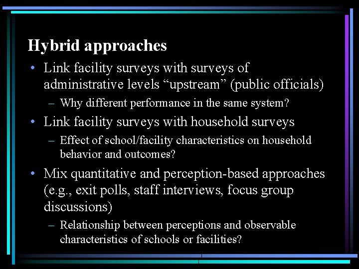 Hybrid approaches • Link facility surveys with surveys of administrative levels “upstream” (public officials)