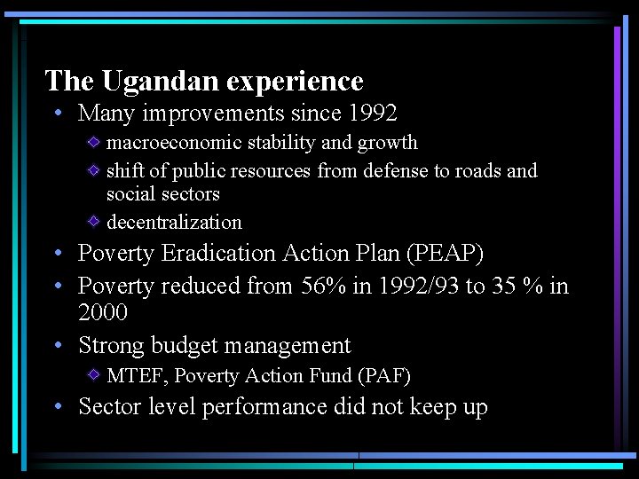 The Ugandan experience • Many improvements since 1992 macroeconomic stability and growth shift of