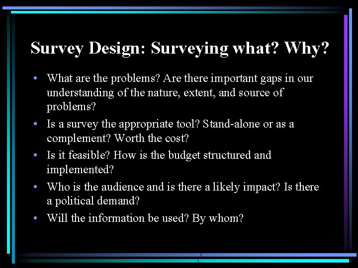 Survey Design: Surveying what? Why? • What are the problems? Are there important gaps