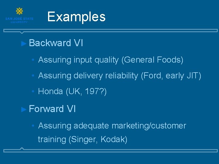 Examples ► Backward VI • Assuring input quality (General Foods) • Assuring delivery reliability