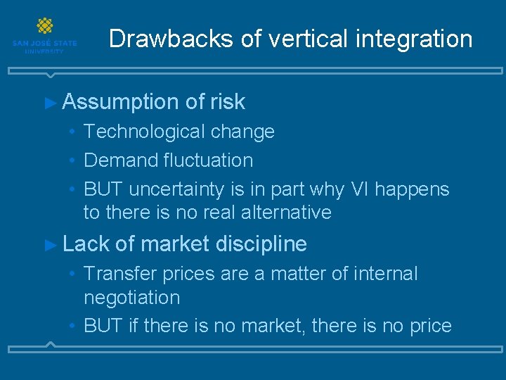 Drawbacks of vertical integration ► Assumption of risk • Technological change • Demand fluctuation