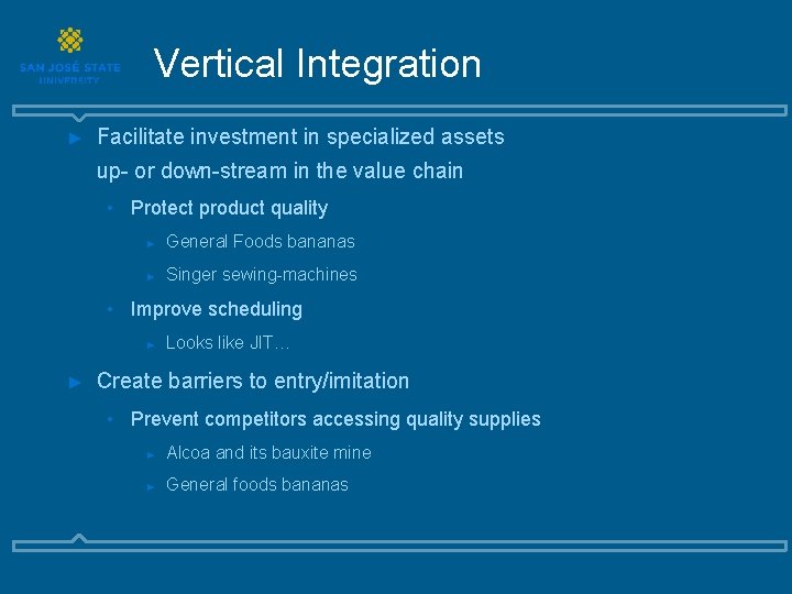 Vertical Integration ► Facilitate investment in specialized assets up- or down-stream in the value