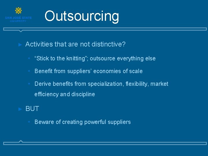 Outsourcing ► Activities that are not distinctive? • “Stick to the knitting”; outsource everything