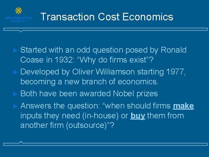 Transaction Cost Economics ► Started with an odd question posed by Ronald Coase in