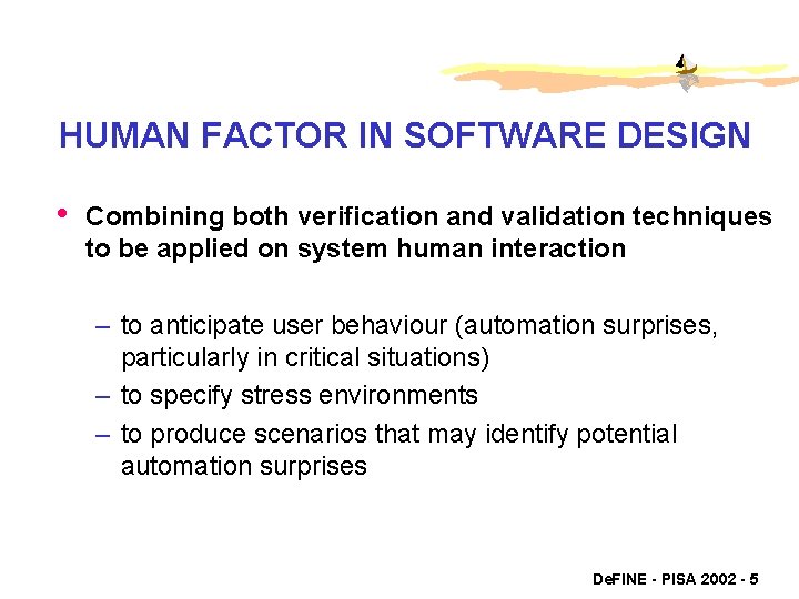 HUMAN FACTOR IN SOFTWARE DESIGN • Combining both verification and validation techniques to be