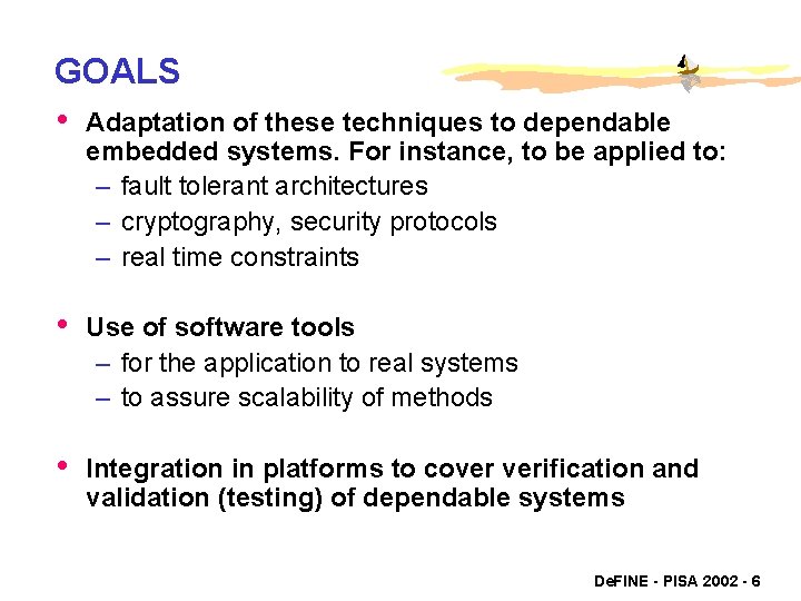 GOALS • Adaptation of these techniques to dependable embedded systems. For instance, to be