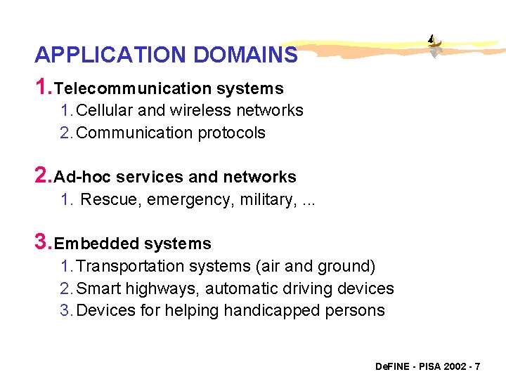 APPLICATION DOMAINS 1. Telecommunication systems 1. Cellular and wireless networks 2. Communication protocols 2.