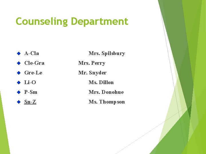 Counseling Department A-Cla Mrs. Spilsbury Cle-Gra Mrs. Perry Gre-Le Mr. Snyder Li-O Ms. Dillon