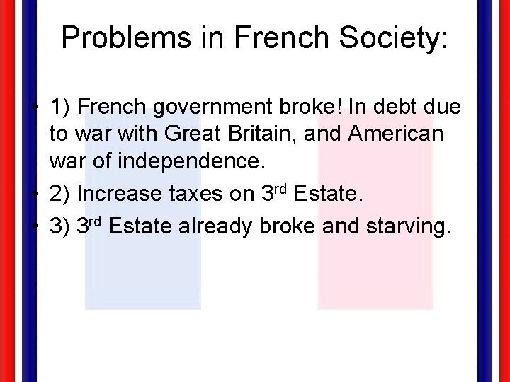 Problems in French Society: • 1) French government broke! In debt due to war