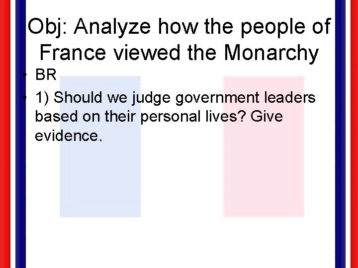 Obj: Analyze how the people of France viewed the Monarchy • BR • 1)