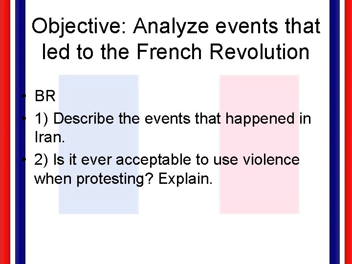 Objective: Analyze events that led to the French Revolution • BR • 1) Describe