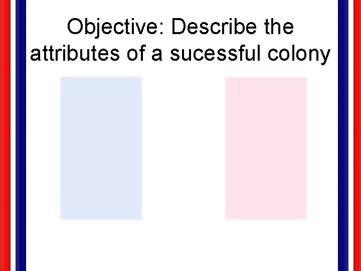 Objective: Describe the attributes of a sucessful colony 