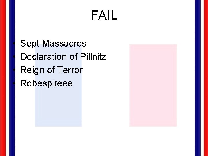 FAIL • • Sept Massacres Declaration of Pillnitz Reign of Terror Robespireee 