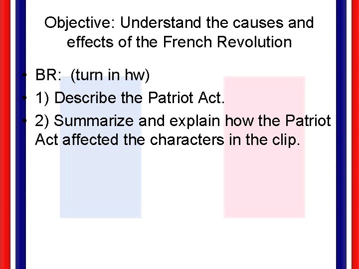 Objective: Understand the causes and effects of the French Revolution • BR: (turn in
