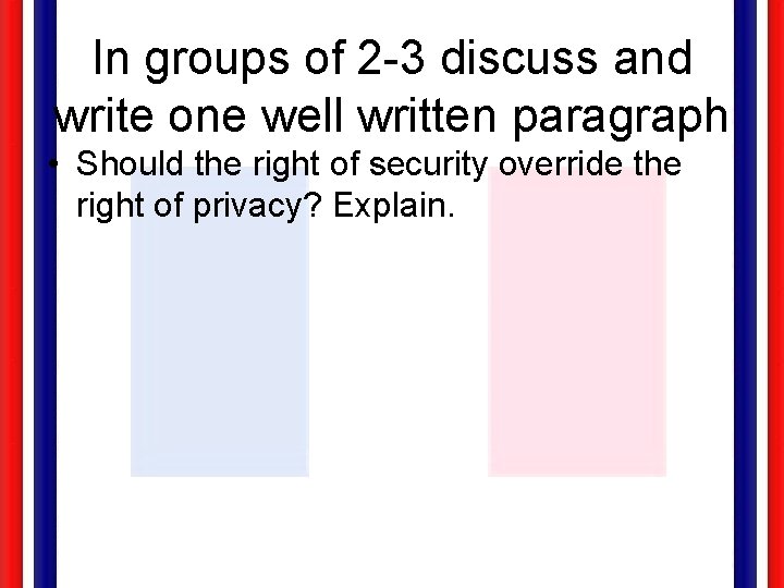 In groups of 2 -3 discuss and write one well written paragraph • Should