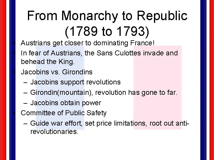 From Monarchy to Republic (1789 to 1793) • Austrians get closer to dominating France!