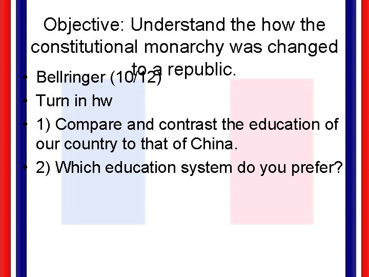 Objective: Understand the how the constitutional monarchy was changed to a republic. • Bellringer