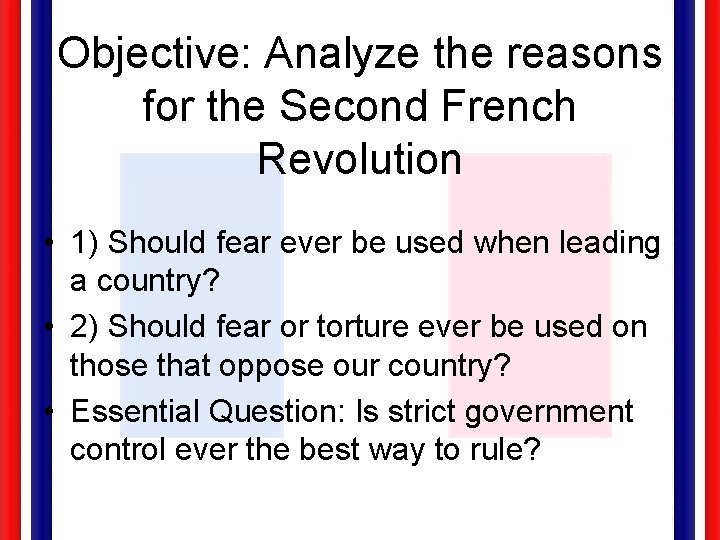 Objective: Analyze the reasons for the Second French Revolution • 1) Should fear ever