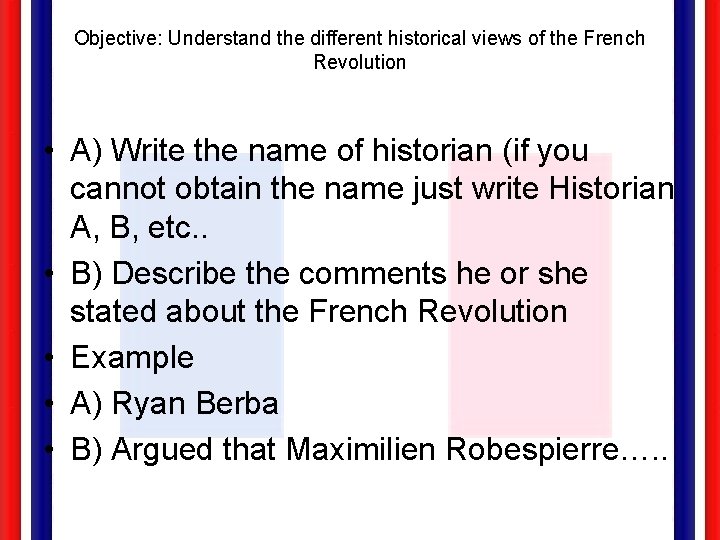 Objective: Understand the different historical views of the French Revolution • A) Write the