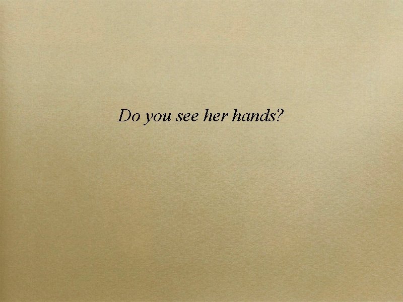 Do you see her hands? 