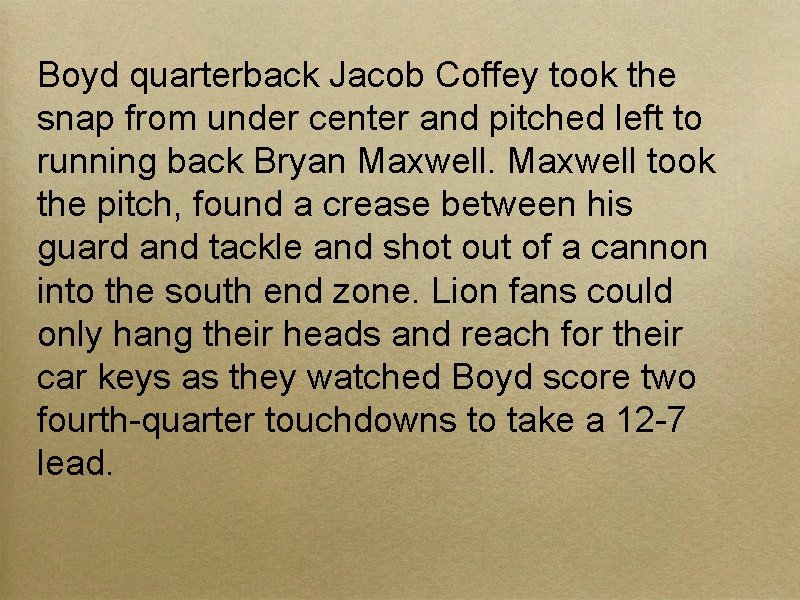 Boyd quarterback Jacob Coffey took the snap from under center and pitched left to