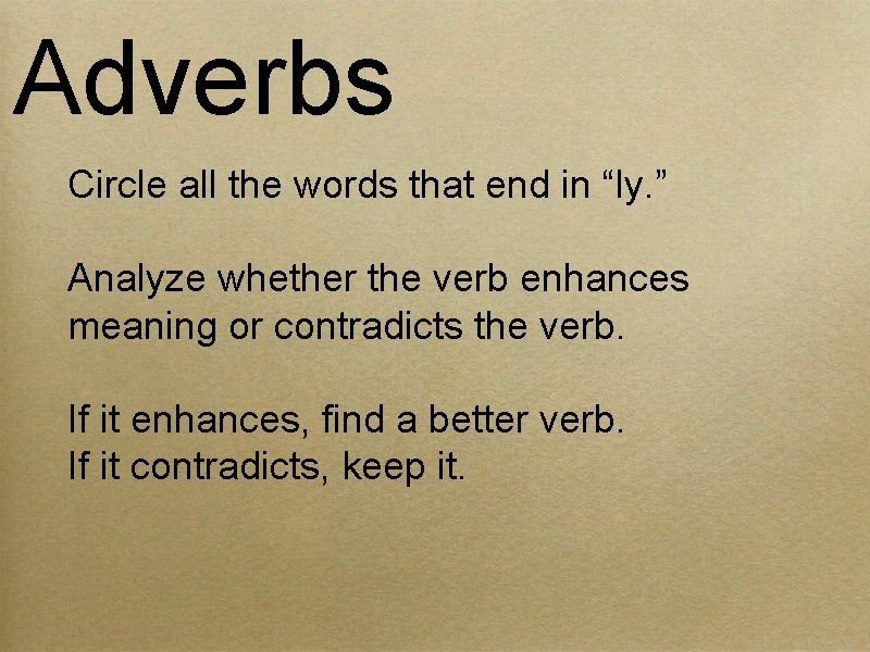 Adverbs Circle all the words that end in “ly. ” Analyze whether the verb