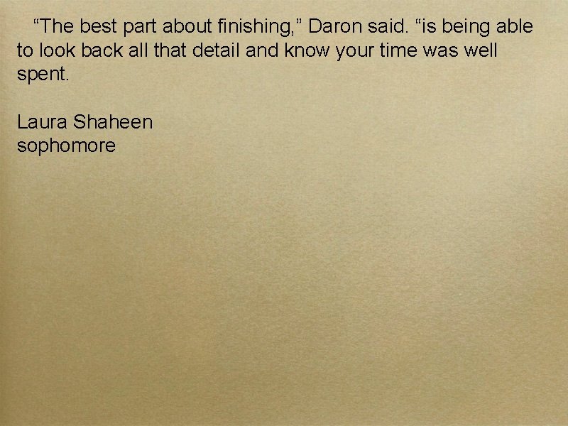 “The best part about finishing, ” Daron said. “is being able to look back