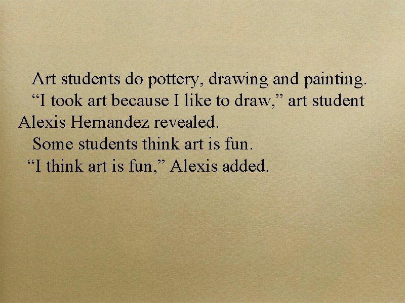 Art students do pottery, drawing and painting. “I took art because I like to