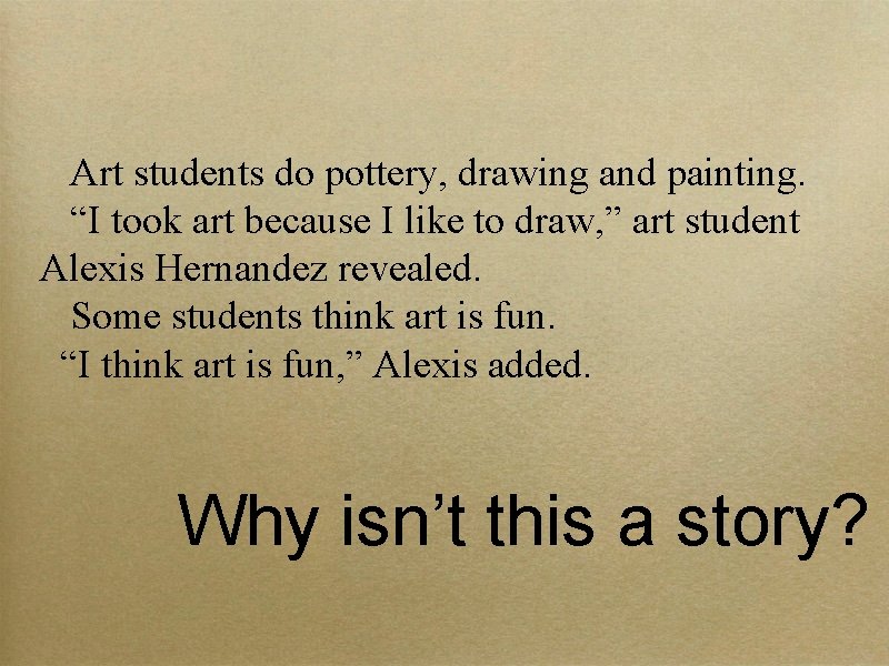 Art students do pottery, drawing and painting. “I took art because I like to