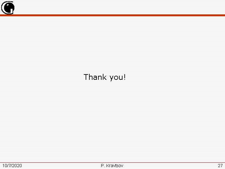 Thank you! 10/7/2020 P. Kravtsov 27 
