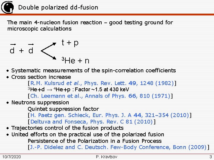 Double polarized dd-fusion The main 4 -nucleon fusion reaction – good testing ground for