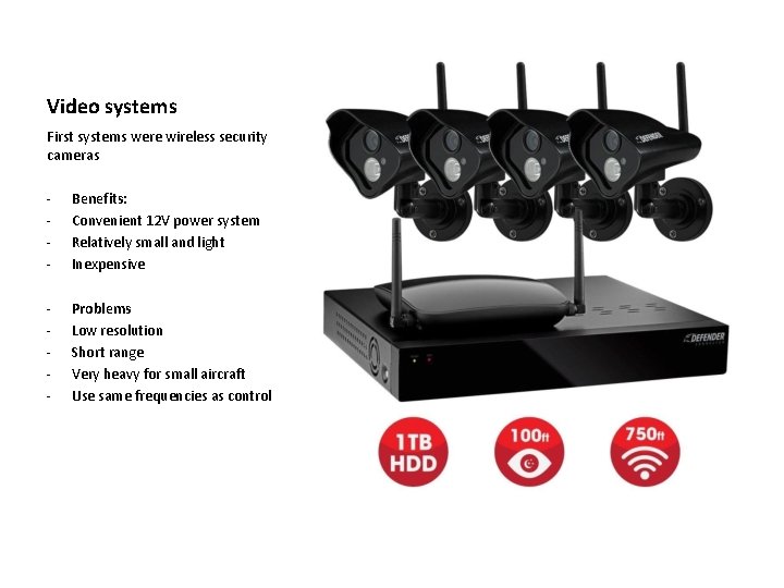 Video systems First systems were wireless security cameras - Benefits: Convenient 12 V power