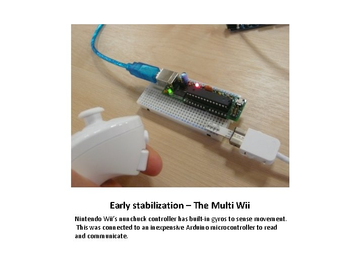 Early stabilization – The Multi Wii Nintendo Wii’s nunchuck controller has built-in gyros to