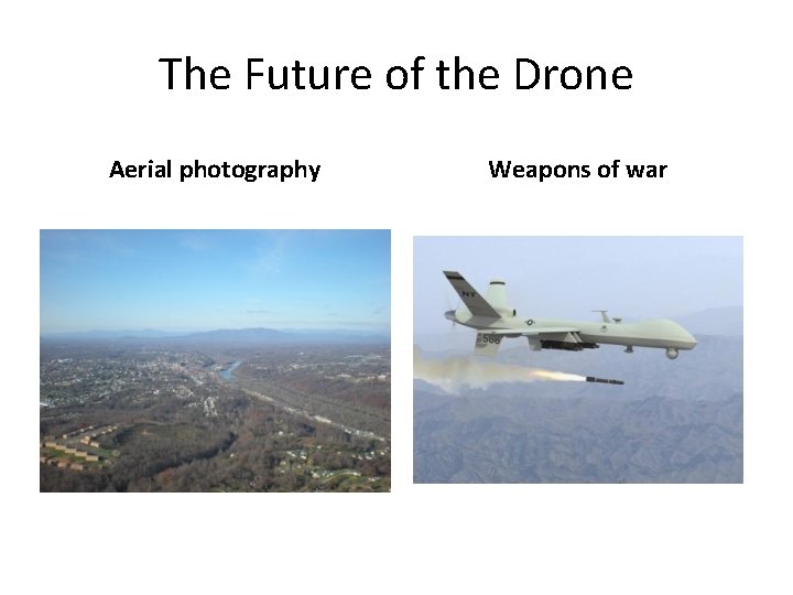 The Future of the Drone Aerial photography Weapons of war 