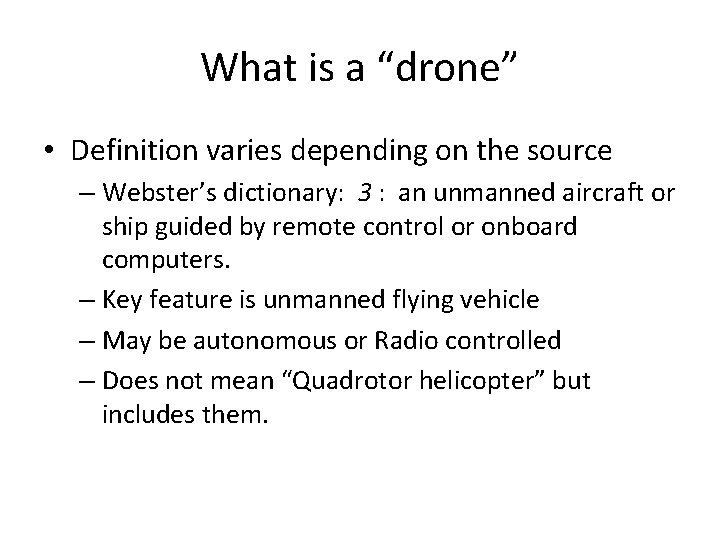 What is a “drone” • Definition varies depending on the source – Webster’s dictionary: