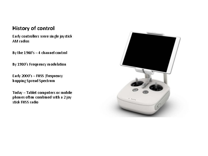 History of control Early controllers were single joystick AM radios By the 1960’s –