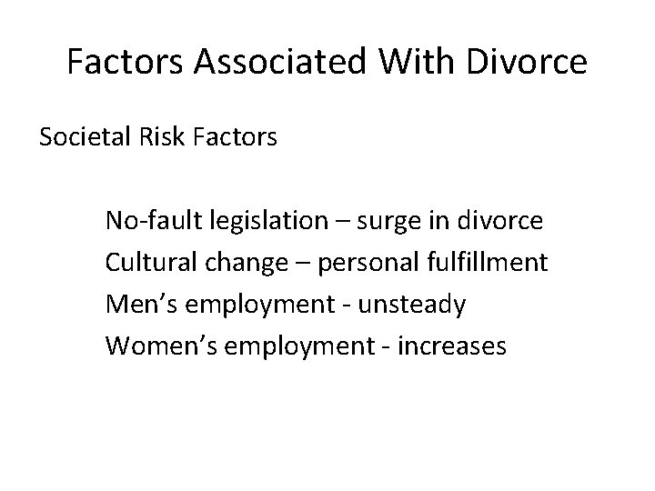 Factors Associated With Divorce Societal Risk Factors No-fault legislation – surge in divorce Cultural
