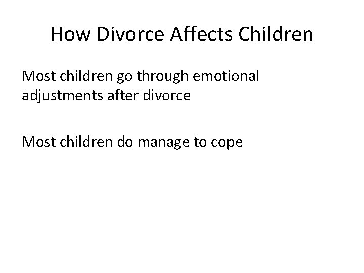 How Divorce Affects Children Most children go through emotional adjustments after divorce Most children