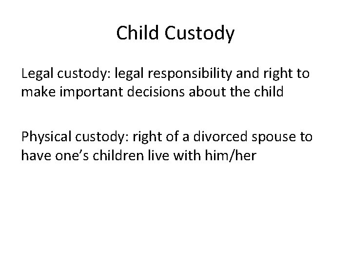 Child Custody Legal custody: legal responsibility and right to make important decisions about the