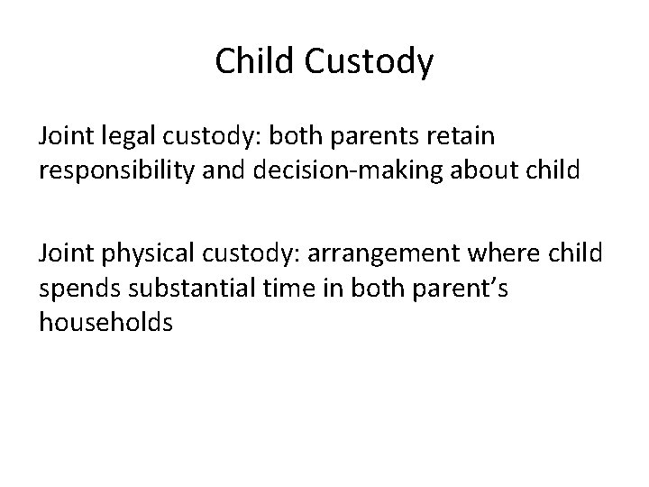 Child Custody Joint legal custody: both parents retain responsibility and decision-making about child Joint