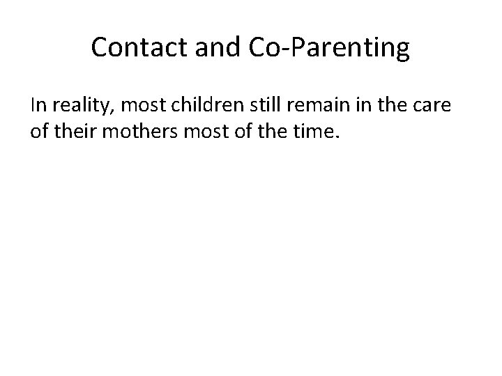 Contact and Co-Parenting In reality, most children still remain in the care of their